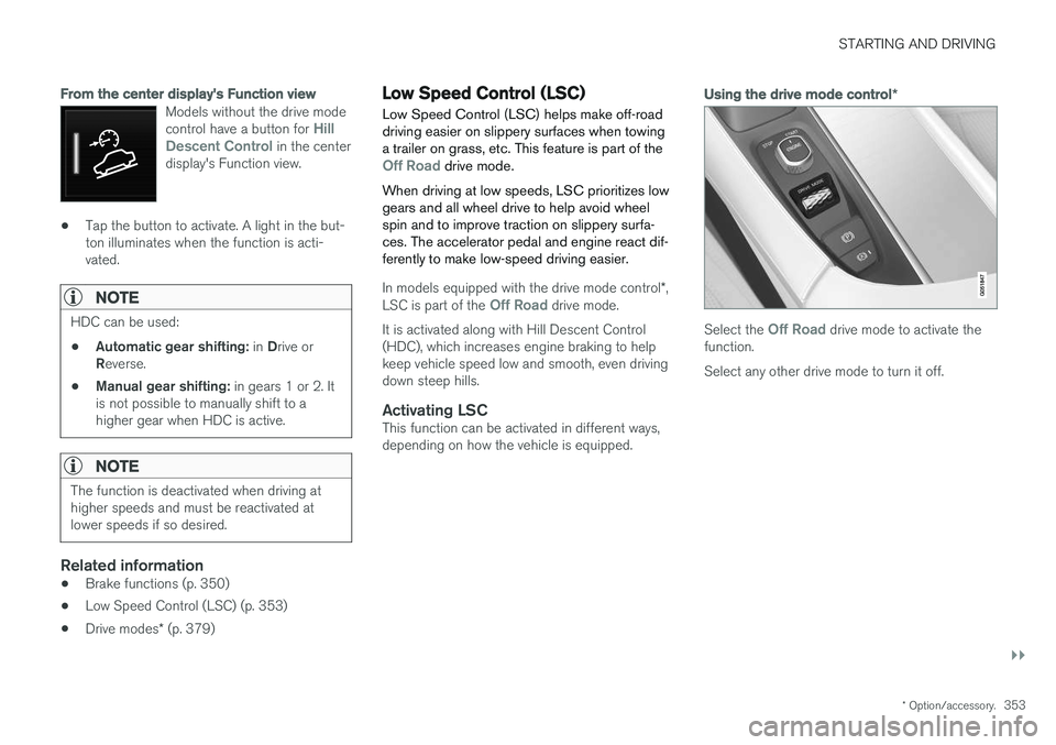 VOLVO V90 CROSS COUNTRY 2017 Owner´s Manual STARTING AND DRIVING
}}
* Option/accessory.353
From the center display's Function view
Models without the drive mode control have a button for Hill
Descent Control in the center
display's Func VOLVO V90 CROSS COUNTRY 2017 Owner´s Manual STARTING AND DRIVING
}}
* Option/accessory.353
From the center display's Function view
Models without the drive mode control have a button for Hill
Descent Control in the center
display's Func