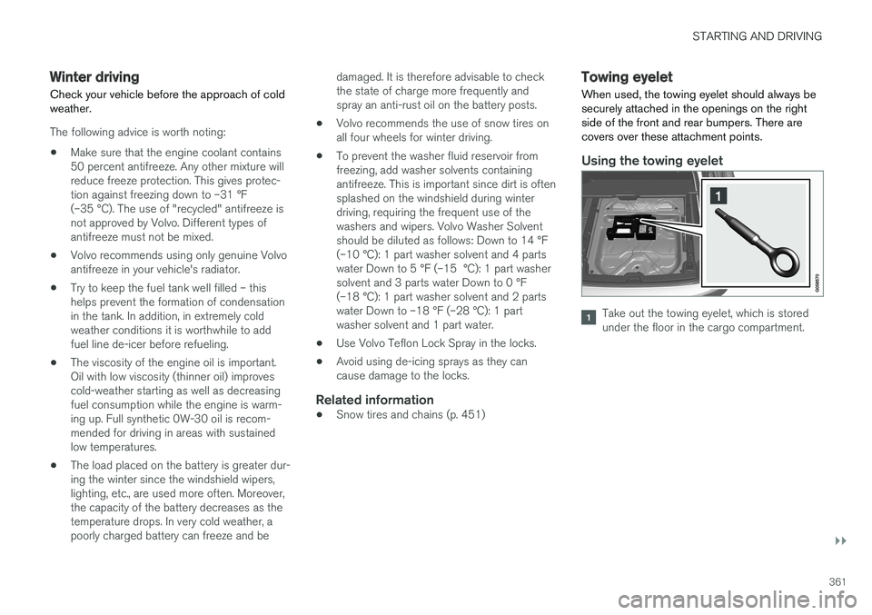 VOLVO V90 CROSS COUNTRY 2017 Owner´s Manual STARTING AND DRIVING
}}
361
Winter driving
Check your vehicle before the approach of cold weather.
The following advice is worth noting:
• Make sure that the engine coolant contains 50 percent antif VOLVO V90 CROSS COUNTRY 2017 Owner´s Manual STARTING AND DRIVING
}}
361
Winter driving
Check your vehicle before the approach of cold weather.
The following advice is worth noting:
• Make sure that the engine coolant contains 50 percent antif