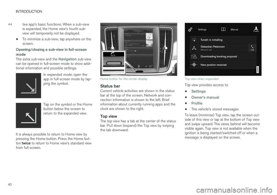 VOLVO V90 CROSS COUNTRY 2017  Owner´s Manual ||
INTRODUCTION
40tive app's basic functions. When a sub-view is expanded, the Home view's fourth sub-view will temporarily not be displayed.
• To minimize a sub-view, tap anywhere on thescr