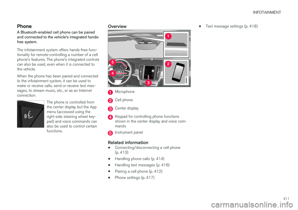 VOLVO V90 CROSS COUNTRY 2017 Owner´s Manual INFOTAINMENT
411
Phone
A Bluetooth-enabled cell phone can be paired and connected to the vehicle's integrated hands-free system.
The infotainment system offers hands-free func- tionality for remot VOLVO V90 CROSS COUNTRY 2017 Owner´s Manual INFOTAINMENT
411
Phone
A Bluetooth-enabled cell phone can be paired and connected to the vehicle's integrated hands-free system.
The infotainment system offers hands-free func- tionality for remot