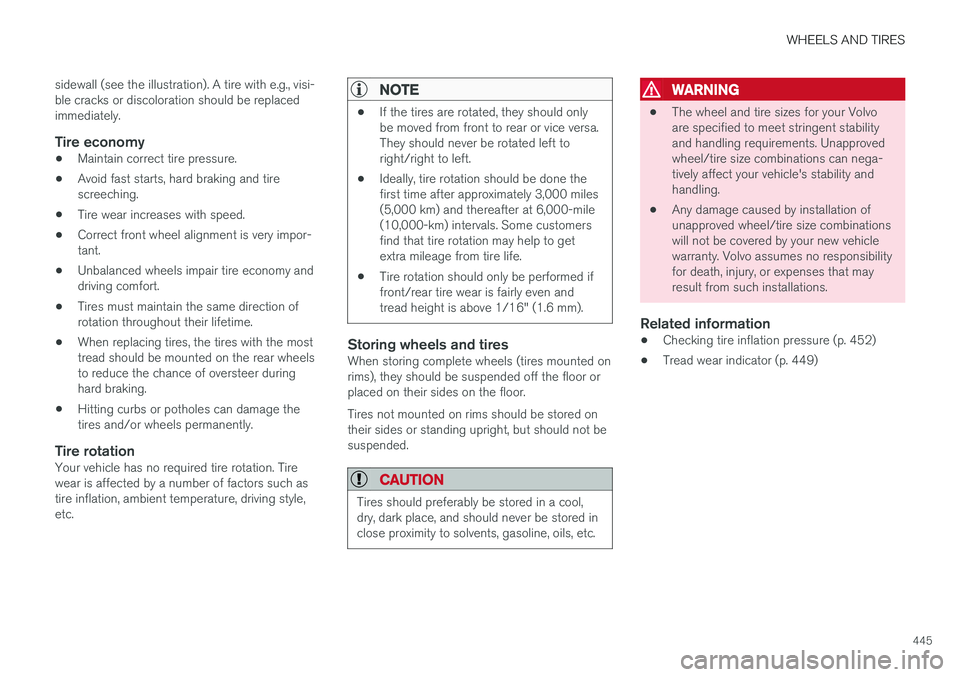 VOLVO V90 CROSS COUNTRY 2017  Owner´s Manual WHEELS AND TIRES
445
sidewall (see the illustration). A tire with e.g., visi- ble cracks or discoloration should be replacedimmediately.
Tire economy
•
Maintain correct tire pressure.
• Avoid fast