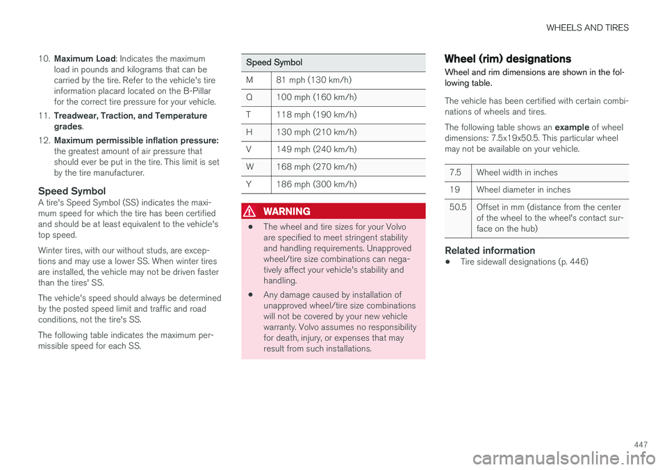 VOLVO V90 CROSS COUNTRY 2017  Owner´s Manual WHEELS AND TIRES
447
10.
Maximum Load : Indicates the maximum
load in pounds and kilograms that can be carried by the tire. Refer to the vehicle's tireinformation placard located on the B-Pillarfo