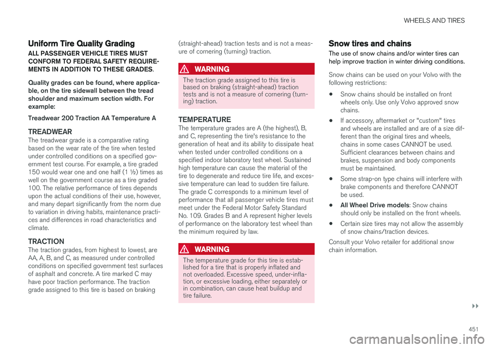 VOLVO V90 CROSS COUNTRY 2017  Owner´s Manual WHEELS AND TIRES
}}
451
Uniform Tire Quality Grading
ALL PASSENGER VEHICLE TIRES MUST CONFORM TO FEDERAL SAFETY REQUIRE-MENTS IN ADDITION TO THESE GRADES .
Quality grades can be found, where applica- 