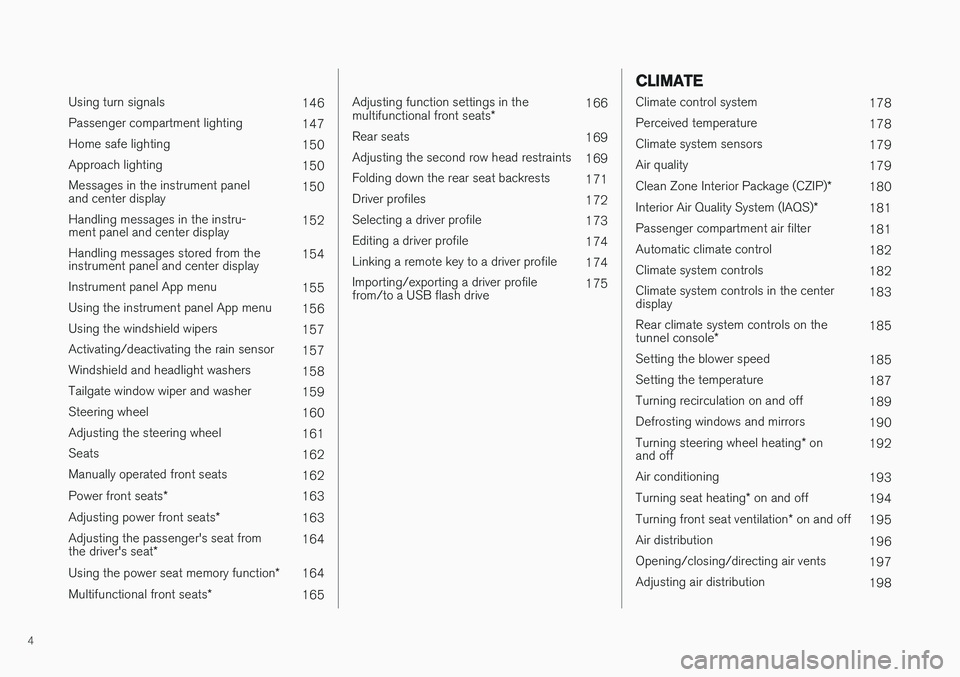 VOLVO V90 CROSS COUNTRY 2017  Owner´s Manual 4
 
Using turn signals146
Passenger compartment lighting 147
Home safe lighting 150
Approach lighting 150
Messages in the instrument panel and center display 150
Handling messages in the instru-ment p
