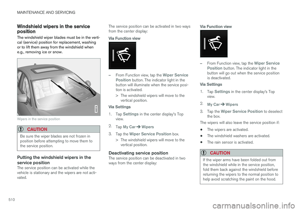 VOLVO V90 CROSS COUNTRY 2017 Owner´s Manual MAINTENANCE AND SERVICING
510
Windshield wipers in the service positionThe windshield wiper blades must be in the verti- cal (service) position for replacement, washingor to lift them away from the wi VOLVO V90 CROSS COUNTRY 2017 Owner´s Manual MAINTENANCE AND SERVICING
510
Windshield wipers in the service positionThe windshield wiper blades must be in the verti- cal (service) position for replacement, washingor to lift them away from the wi