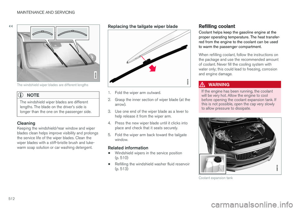 VOLVO V90 CROSS COUNTRY 2017 Owner´s Manual ||
MAINTENANCE AND SERVICING
512
The windshield wiper blades are different lengths
NOTE
The windshield wiper blades are different lengths. The blade on the driver VOLVO V90 CROSS COUNTRY 2017 Owner´s Manual ||
MAINTENANCE AND SERVICING
512
The windshield wiper blades are different lengths
NOTE
The windshield wiper blades are different lengths. The blade on the driver