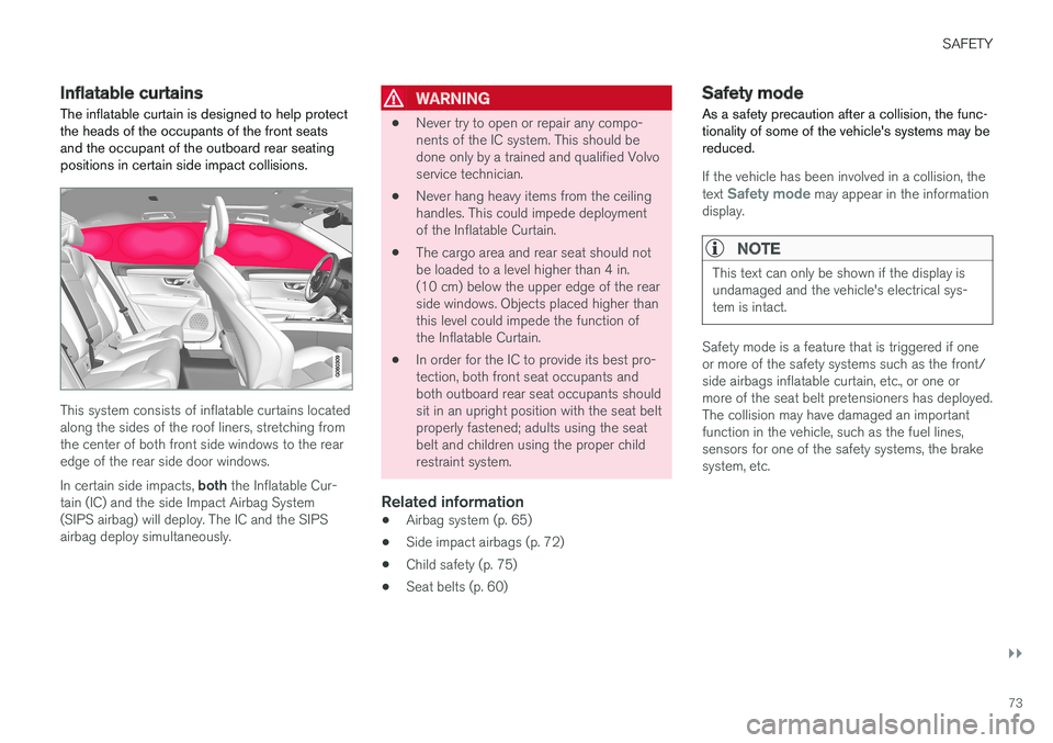 VOLVO V90 CROSS COUNTRY 2017 Owner´s Manual SAFETY
}}
73
Inflatable curtainsThe inflatable curtain is designed to help protect the heads of the occupants of the front seatsand the occupant of the outboard rear seatingpositions in certain side i VOLVO V90 CROSS COUNTRY 2017 Owner´s Manual SAFETY
}}
73
Inflatable curtainsThe inflatable curtain is designed to help protect the heads of the occupants of the front seatsand the occupant of the outboard rear seatingpositions in certain side i