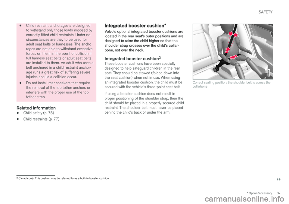 VOLVO V90 CROSS COUNTRY 2017 Owner´s Manual SAFETY
}}
* Option/accessory.87
•Child restraint anchorages are designed to withstand only those loads imposed bycorrectly fitted child restraints. Under nocircumstances are they to be used foradult VOLVO V90 CROSS COUNTRY 2017 Owner´s Manual SAFETY
}}
* Option/accessory.87
•Child restraint anchorages are designed to withstand only those loads imposed bycorrectly fitted child restraints. Under nocircumstances are they to be used foradult
