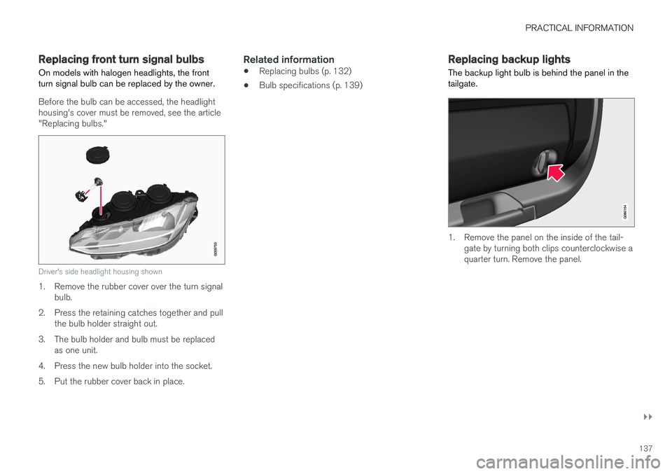 VOLVO V90 CROSS COUNTRY 2017 Quick Guide PRACTICAL INFORMATION
}}
137
Replacing front turn signal bulbs On models with halogen headlights, the front turn signal bulb can be replaced by the owner.
Before the bulb can be accessed, the headligh VOLVO V90 CROSS COUNTRY 2017 Quick Guide PRACTICAL INFORMATION
}}
137
Replacing front turn signal bulbs On models with halogen headlights, the front turn signal bulb can be replaced by the owner.
Before the bulb can be accessed, the headligh
