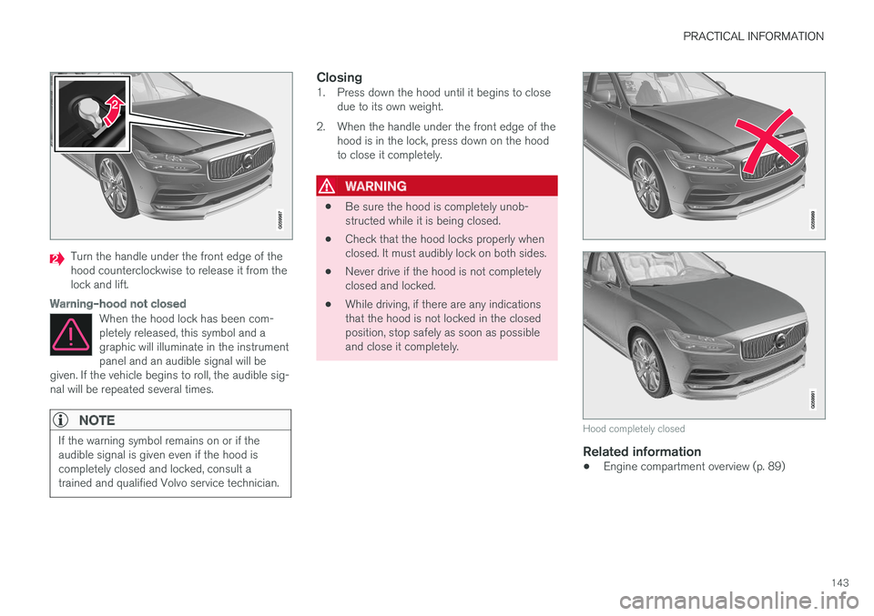 VOLVO V90 CROSS COUNTRY 2017 Quick Guide PRACTICAL INFORMATION
143
Turn the handle under the front edge of the hood counterclockwise to release it from thelock and lift.
Warning–hood not closed
When the hood lock has been com- pletely rele VOLVO V90 CROSS COUNTRY 2017 Quick Guide PRACTICAL INFORMATION
143
Turn the handle under the front edge of the hood counterclockwise to release it from thelock and lift.
Warning–hood not closed
When the hood lock has been com- pletely rele