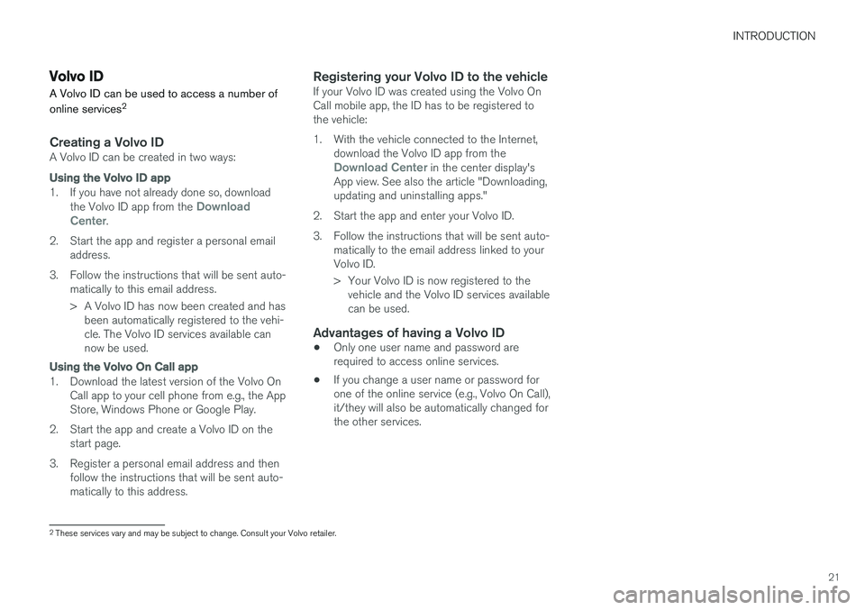 VOLVO V90 CROSS COUNTRY 2017 Quick Guide INTRODUCTION
21
Volvo ID
A Volvo ID can be used to access a number of online services 2
Creating a Volvo IDA Volvo ID can be created in two ways:
Using the
Volvo ID app
1. If you have not already don VOLVO V90 CROSS COUNTRY 2017 Quick Guide INTRODUCTION
21
Volvo ID
A Volvo ID can be used to access a number of online services 2
Creating a Volvo IDA Volvo ID can be created in two ways:
Using the
Volvo ID app
1. If you have not already don