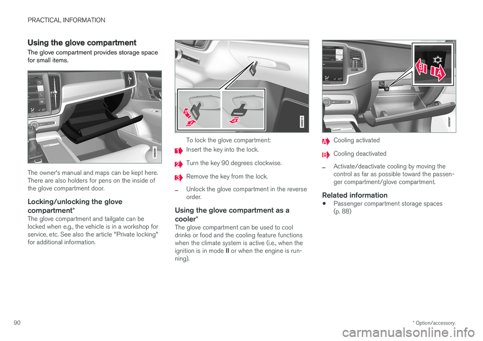 VOLVO V90 CROSS COUNTRY 2017 Quick Guide PRACTICAL INFORMATION
* Option/accessory.
90
Using the glove compartment
The glove compartment provides storage space for small items.
The owner's manual and maps can be kept here. There are also VOLVO V90 CROSS COUNTRY 2017 Quick Guide PRACTICAL INFORMATION
* Option/accessory.
90
Using the glove compartment
The glove compartment provides storage space for small items.
The owner's manual and maps can be kept here. There are also