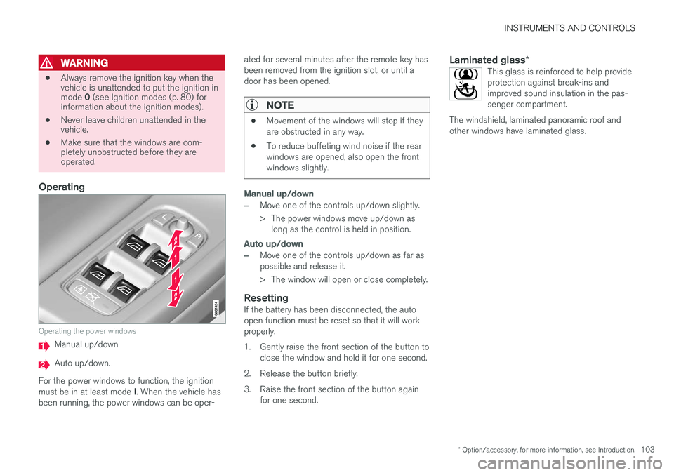 VOLVO XC60 2017  Owner´s Manual INSTRUMENTS AND CONTROLS
* Option/accessory, for more information, see Introduction.103
WARNING
•Always remove the ignition key when the vehicle is unattended to put the ignition in mode 
0 (see Ign