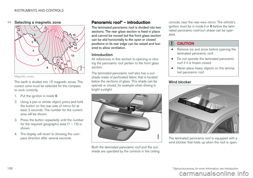 VOLVO XC60 2017  Owner´s Manual ||
INSTRUMENTS AND CONTROLS
* Option/accessory, for more information, see Introduction.
108
Selecting a magnetic zone
15
14
13
12
11
9
8
7
6
5
4
3
2
1
10
G018632
Magnetic zones.
The earth is divided i