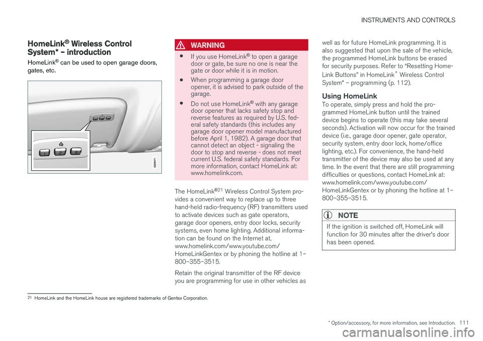VOLVO XC60 2017  Owner´s Manual INSTRUMENTS AND CONTROLS
* Option/accessory, for more information, see Introduction.111
HomeLink®
 Wireless Control
System * – introduction
HomeLink ®
 can be used to open garage doors,
gates, etc