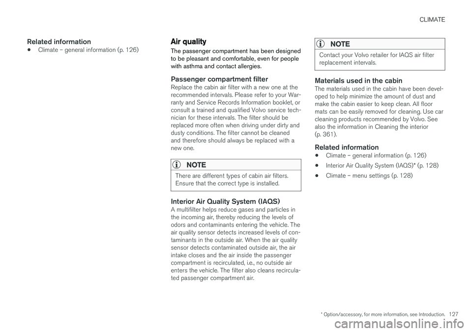 VOLVO XC60 2017  Owner´s Manual CLIMATE
* Option/accessory, for more information, see Introduction.127
Related information
•Climate – general information (p. 126)
Air quality
The passenger compartment has been designed to be ple