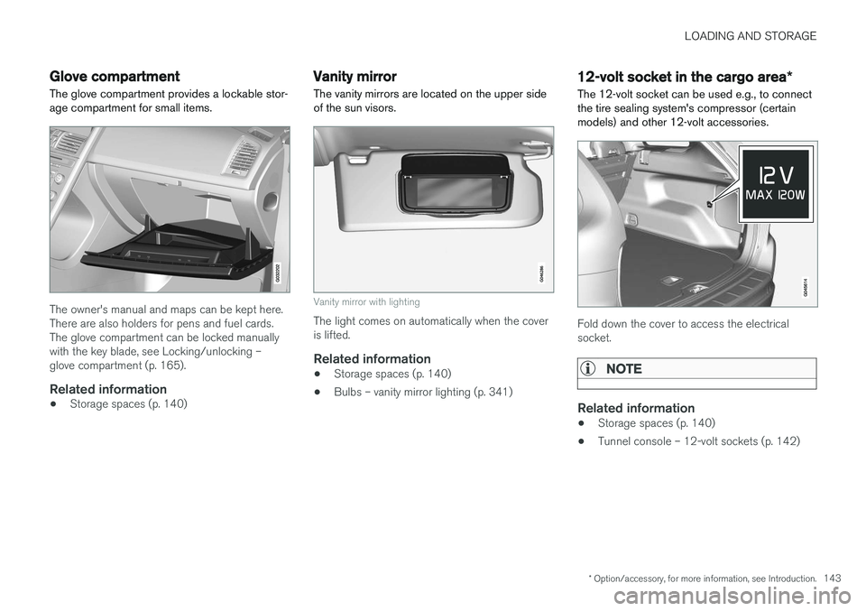 VOLVO XC60 2017  Owner´s Manual LOADING AND STORAGE
* Option/accessory, for more information, see Introduction.143
Glove compartment
The glove compartment provides a lockable stor- age compartment for small items.
The owner's ma