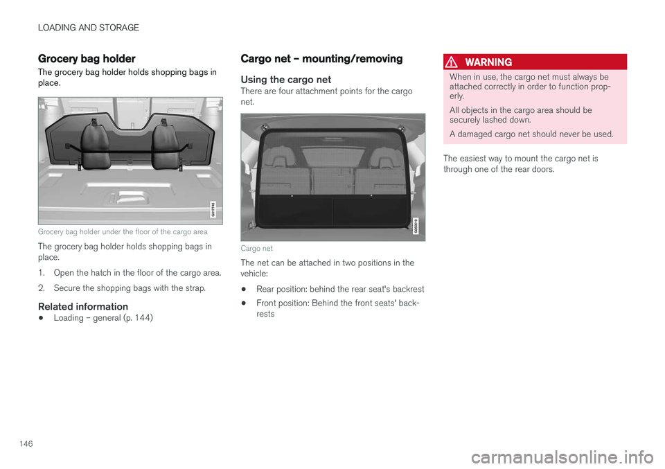 VOLVO XC60 2017  Owner´s Manual LOADING AND STORAGE
146
Grocery bag holder
The grocery bag holder holds shopping bags in place.
G017745
Grocery bag holder under the floor of the cargo area
The grocery bag holder holds shopping bags 