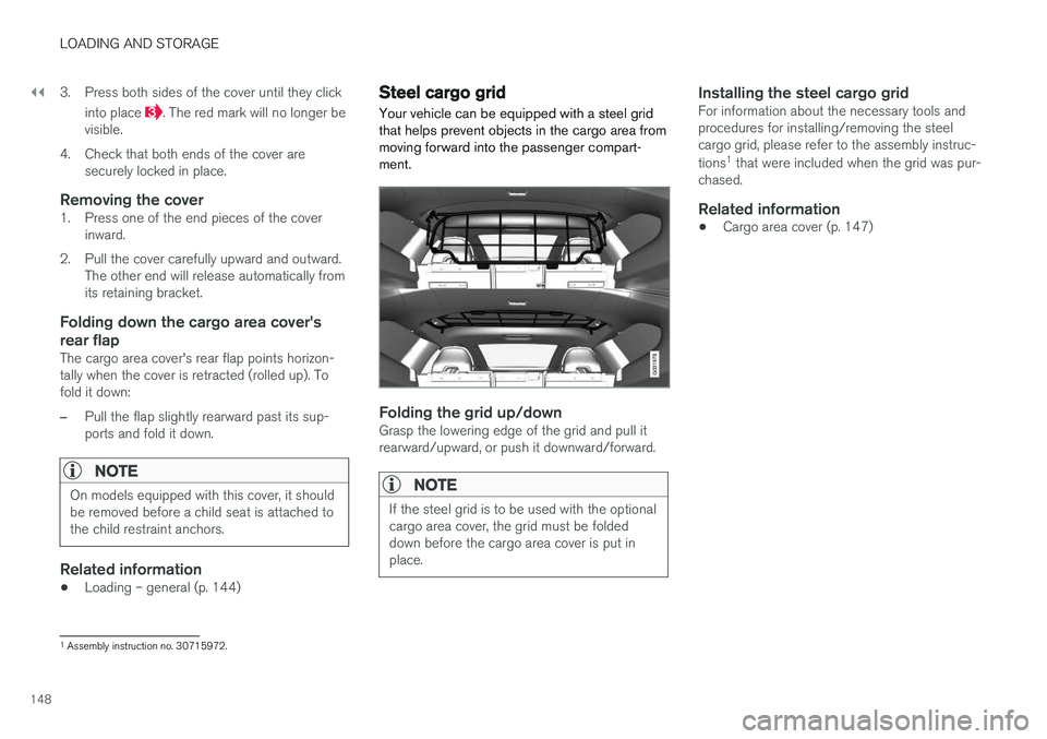 VOLVO XC60 2017  Owner´s Manual ||
LOADING AND STORAGE
1483. Press both sides of the cover until they click
into place 
. The red mark will no longer be
visible.
4. Check that both ends of the cover are securely locked in place.
Rem