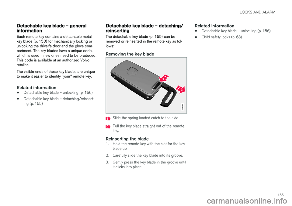 VOLVO XC60 2017  Owner´s Manual LOCKS AND ALARM
155
Detachable key blade – general informationEach remote key contains a detachable metal key blade (p. 150) for mechanically locking orunlocking the driver's door and the glove 