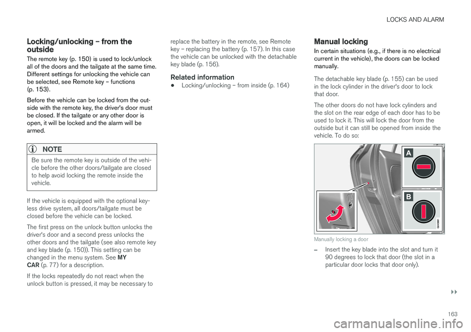 VOLVO XC60 2017 Owner´s Manual LOCKS AND ALARM
}}
163
Locking/unlocking – from the outsideThe remote key (p. 150) is used to lock/unlock all of the doors and the tailgate at the same time.Different settings for unlocking the vehi VOLVO XC60 2017 Owner´s Manual LOCKS AND ALARM
}}
163
Locking/unlocking – from the outsideThe remote key (p. 150) is used to lock/unlock all of the doors and the tailgate at the same time.Different settings for unlocking the vehi
