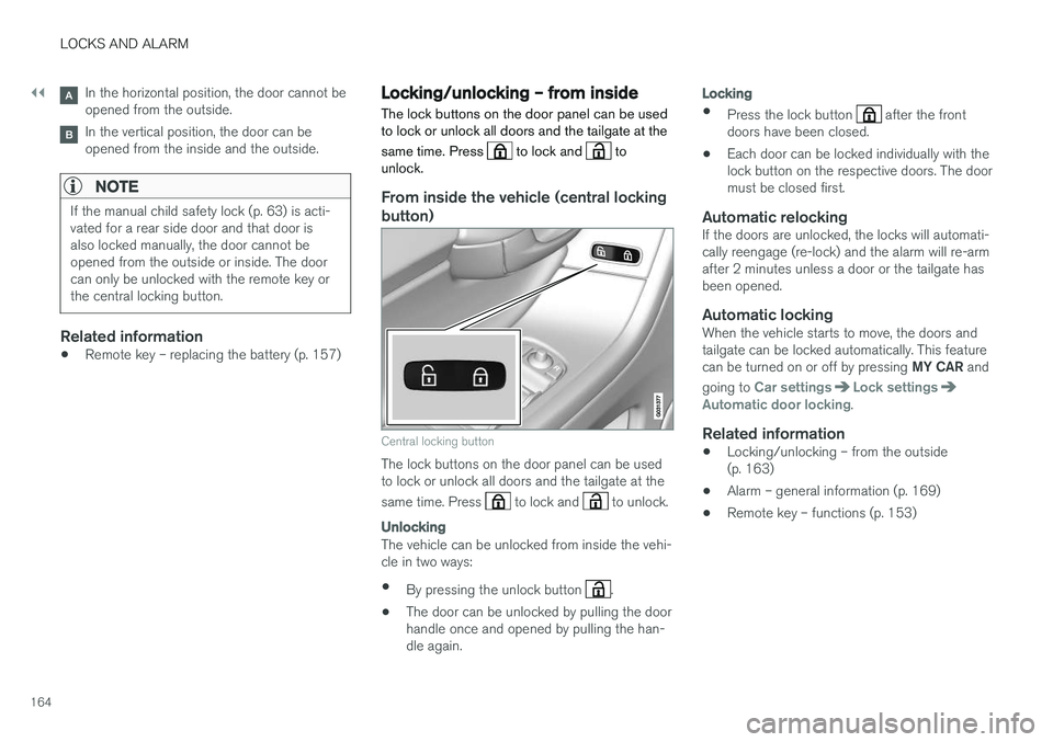 VOLVO XC60 2017 Owner´s Manual ||
LOCKS AND ALARM
164
In the horizontal position, the door cannot be opened from the outside.
In the vertical position, the door can be opened from the inside and the outside.
NOTE
If the manual chil VOLVO XC60 2017 Owner´s Manual ||
LOCKS AND ALARM
164
In the horizontal position, the door cannot be opened from the outside.
In the vertical position, the door can be opened from the inside and the outside.
NOTE
If the manual chil