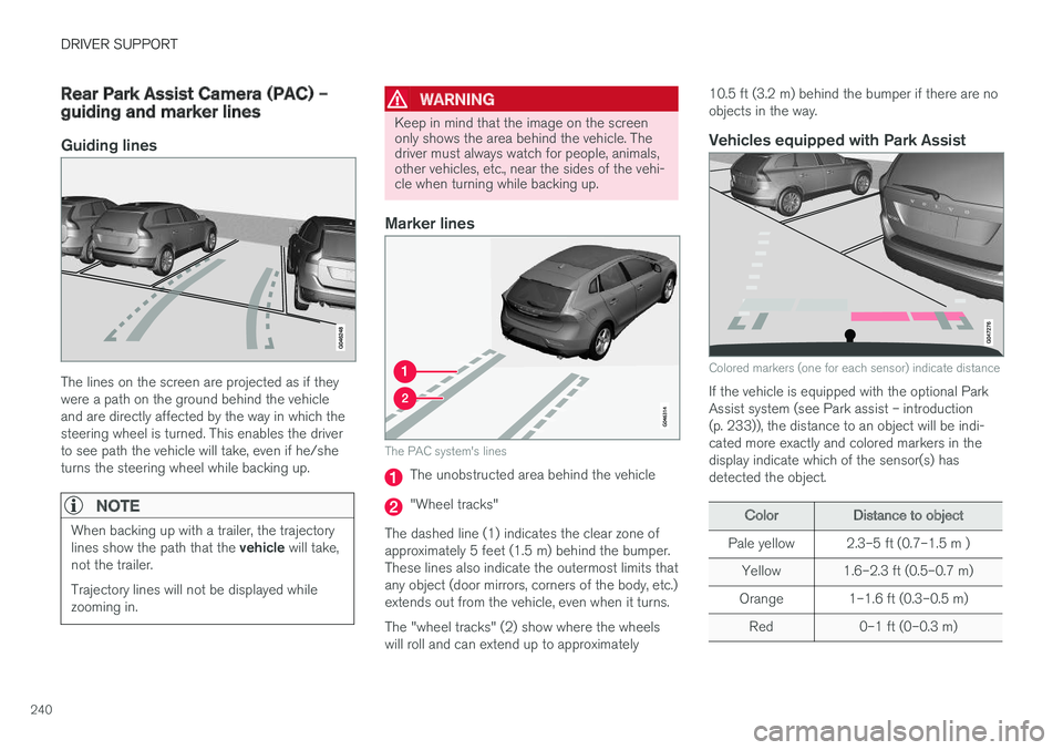 VOLVO XC60 2017  Owner´s Manual DRIVER SUPPORT
240
Rear Park Assist Camera (PAC) – guiding and marker lines
Guiding lines
The lines on the screen are projected as if they were a path on the ground behind the vehicleand are directl