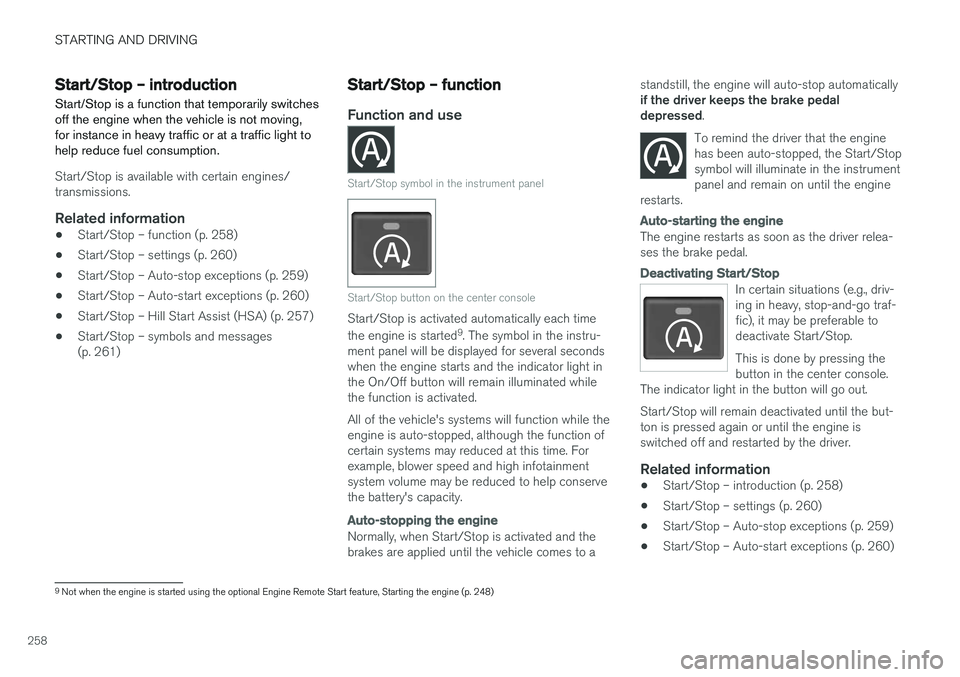 VOLVO XC60 2017  Owner´s Manual STARTING AND DRIVING
258
Start/Stop – introductionStart/Stop is a function that temporarily switches off the engine when the vehicle is not moving,for instance in heavy traffic or at a traffic light