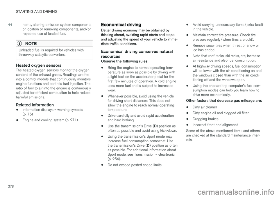 VOLVO XC60 2017  Owner´s Manual ||
STARTING AND DRIVING
278nents, altering emission system components or location or removing components, and/orrepeated use of leaded fuel.
NOTE
Unleaded fuel is required for vehicles with three-way 