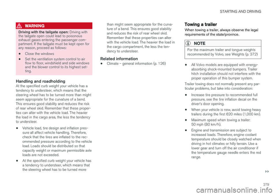 VOLVO XC60 2017 Owner´s Manual STARTING AND DRIVING
}}
279
WARNING
Driving with the tailgate open: Driving with
the tailgate open could lead to poisonous exhaust gases entering the passenger com-partment. If the tailgate must be ke VOLVO XC60 2017 Owner´s Manual STARTING AND DRIVING
}}
279
WARNING
Driving with the tailgate open: Driving with
the tailgate open could lead to poisonous exhaust gases entering the passenger com-partment. If the tailgate must be ke
