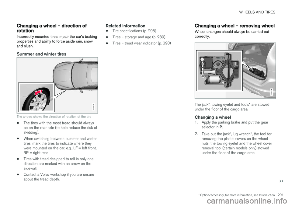 VOLVO XC60 2017  Owner´s Manual WHEELS AND TIRES
}}
* Option/accessory, for more information, see Introduction.291
Changing a wheel – direction of rotation Incorrectly mounted tires impair the car's braking properties and abil