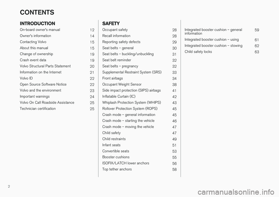 VOLVO XC60 2017  Owner´s Manual 2
INTRODUCTION
On-board owner's manual12
Owner's information 14
Contacting Volvo 15
About this manual 15
Change of ownership 19
Crash event data 19
Volvo Structural Parts Statement 20
Informat