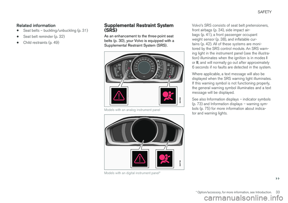 VOLVO XC60 2017 Owner´s Manual SAFETY
}}
* Option/accessory, for more information, see Introduction.33
Related information
•Seat belts – buckling/unbuckling (p. 31)
• Seat belt reminder (p. 32)
• Child restraints (p. 49)
Su VOLVO XC60 2017 Owner´s Manual SAFETY
}}
* Option/accessory, for more information, see Introduction.33
Related information
•Seat belts – buckling/unbuckling (p. 31)
• Seat belt reminder (p. 32)
• Child restraints (p. 49)
Su