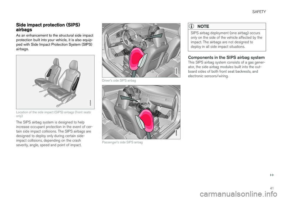 VOLVO XC60 2017 Owner´s Manual SAFETY
}}
41
Side impact protection (SIPS) airbagsAs an enhancement to the structural side impact protection built into your vehicle, it is also equip-ped with Side Impact Protection System (SIPS)airb VOLVO XC60 2017 Owner´s Manual SAFETY
}}
41
Side impact protection (SIPS) airbagsAs an enhancement to the structural side impact protection built into your vehicle, it is also equip-ped with Side Impact Protection System (SIPS)airb