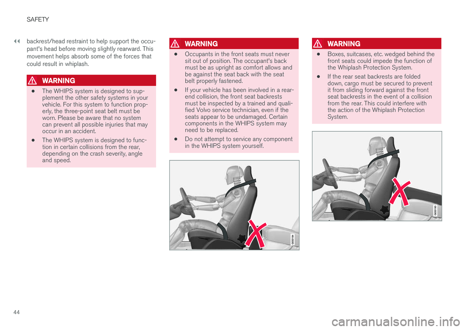 VOLVO XC60 2017 Owner´s Manual ||
SAFETY
44backrest/head restraint to help support the occu- pant's head before moving slightly rearward. Thismovement helps absorb some of the forces thatcould result in whiplash.
WARNING
•
Th VOLVO XC60 2017 Owner´s Manual ||
SAFETY
44backrest/head restraint to help support the occu- pant's head before moving slightly rearward. Thismovement helps absorb some of the forces thatcould result in whiplash.
WARNING
•
Th