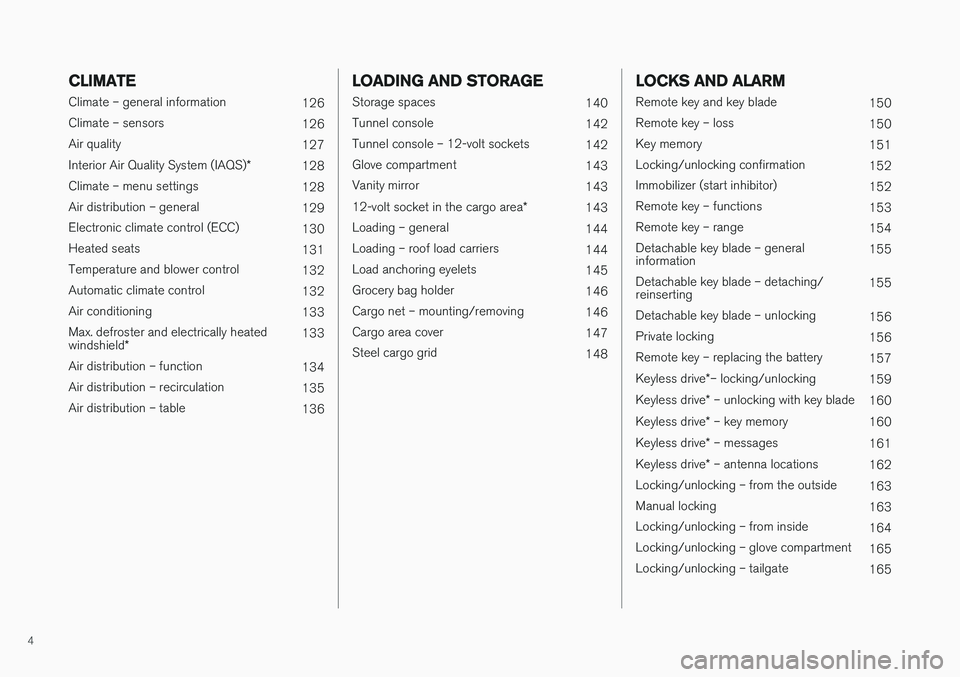 VOLVO XC60 2017  Owner´s Manual 4
CLIMATE
Climate – general information126
Climate – sensors 126
Air quality 127
Interior Air Quality System (IAQS) *
128
Climate – menu settings 128
Air distribution – general 129
Electronic 