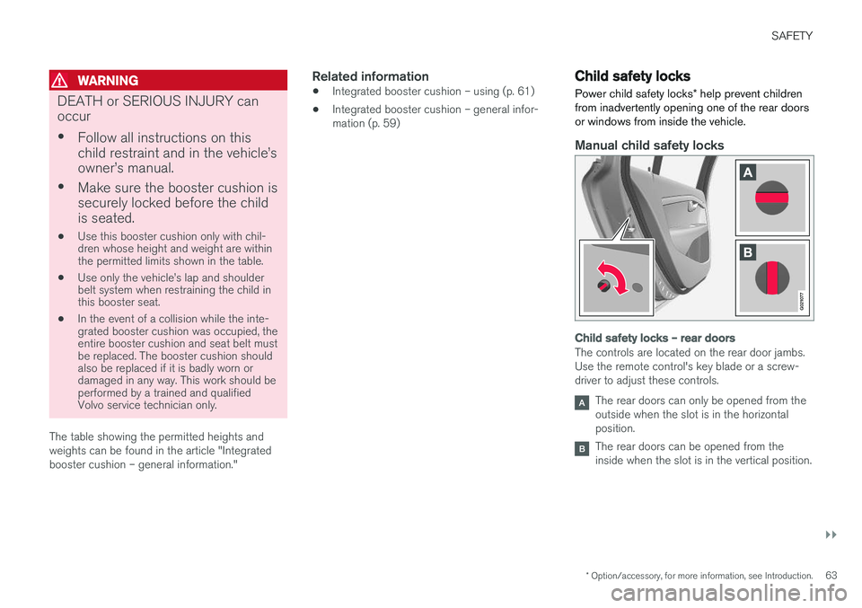 VOLVO XC60 2017  Owner´s Manual SAFETY
}}
* Option/accessory, for more information, see Introduction.63
WARNING
DEATH or SERIOUS INJURY can occur •
Follow all instructions on this child restraint and in the vehicle