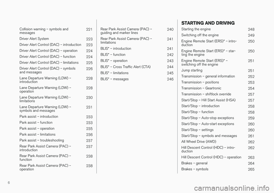 VOLVO XC60 2017 Owner´s Manual 6
Collision warning – symbols and messages221
Driver Alert System 223
Driver Alert Control (DAC) – introduction 223
Driver Alert Control (DAC) – operation 224
Driver Alert Control (DAC) – fu VOLVO XC60 2017 Owner´s Manual 6
Collision warning – symbols and messages221
Driver Alert System 223
Driver Alert Control (DAC) – introduction 223
Driver Alert Control (DAC) – operation 224
Driver Alert Control (DAC) – fu