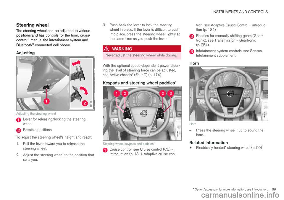 VOLVO XC60 2017  Owner´s Manual INSTRUMENTS AND CONTROLS
* Option/accessory, for more information, see Introduction.89
Steering wheel The steering wheel can be adjusted to various positions and has controls for the horn, cruise cont