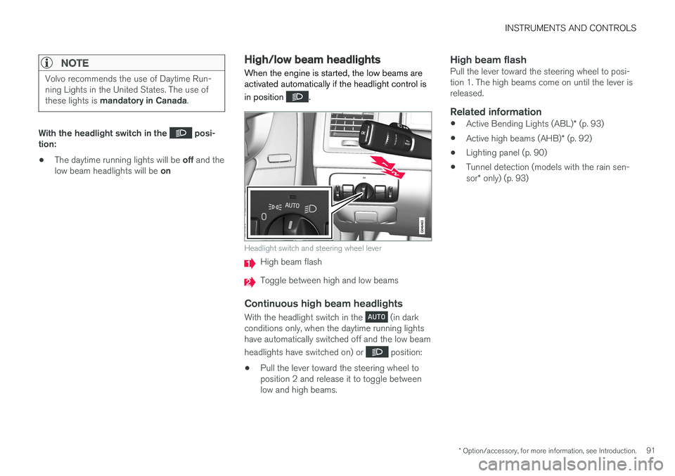 VOLVO XC60 2017  Owner´s Manual INSTRUMENTS AND CONTROLS
* Option/accessory, for more information, see Introduction.91
NOTE
Volvo recommends the use of Daytime Run- ning Lights in the United States. The use of these lights is mandat