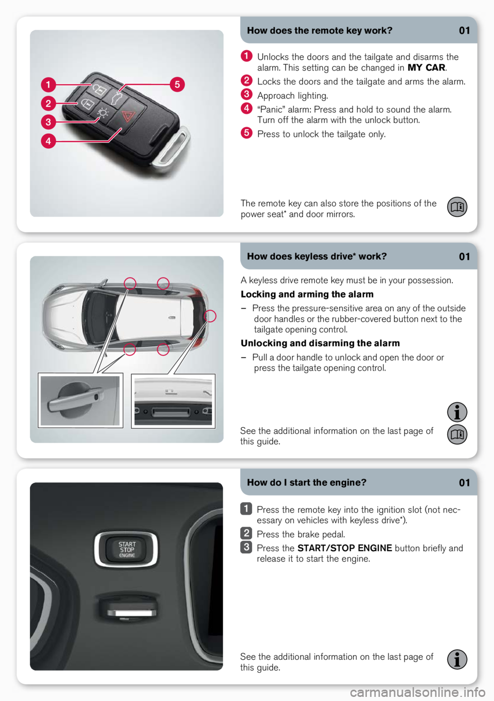 VOLVO XC60 2017  Quick Guide How does the remote key work?
How does keyless drive* work?01
01
A keyless \frive remote key must be in your possession.
Locking and arming the alarm 
– Press the pressure-sensitive area on any of t