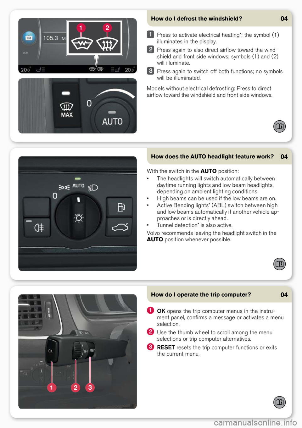 VOLVO XC60 2017  Quick Guide How does the AUTO headlight feature work?04
With the swit\bh in the AUTO position:
•  The hea\flights will swit\bh automati\bally between 
\fay time running lights an\f low beam hea\flights, 
\fepen