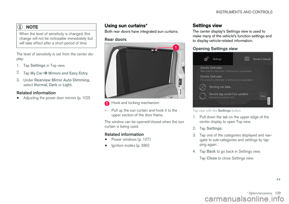 VOLVO XC90 2017 Owner´s Manual INSTRUMENTS AND CONTROLS
}}
* Option/accessory.109
NOTE
When the level of sensitivity is changed, this change will not be noticeable immediately butwill take effect after a short period of time.
The l VOLVO XC90 2017 Owner´s Manual INSTRUMENTS AND CONTROLS
}}
* Option/accessory.109
NOTE
When the level of sensitivity is changed, this change will not be noticeable immediately butwill take effect after a short period of time.
The l