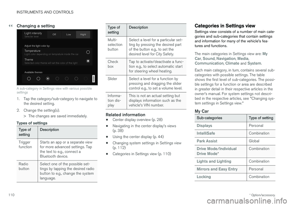 VOLVO XC90 2017  Owner´s Manual ||
INSTRUMENTS AND CONTROLS
* Option/accessory.
110
Changing a setting
A sub-category in Settings view with various possible settings
1. Tap the category/sub-category to navigate to
the desired settin