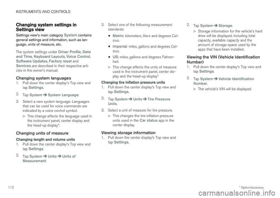 VOLVO XC90 2017  Owner´s Manual INSTRUMENTS AND CONTROLS
* Option/accessory.
112
Changing system settings in Settings view
Settings view's main category 
System contains
general settings and information, such as lan- guage, unit