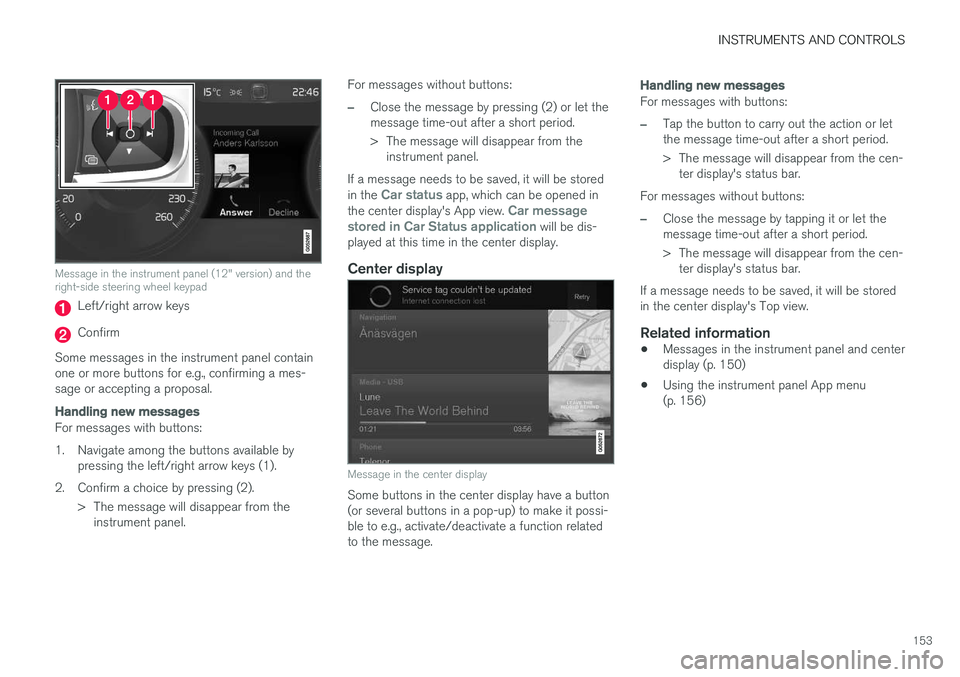 VOLVO XC90 2017  Owner´s Manual INSTRUMENTS AND CONTROLS
153
Message in the instrument panel (12" version) and the right-side steering wheel keypad
Left/right arrow keys
Confirm
Some messages in the instrument panel contain one 