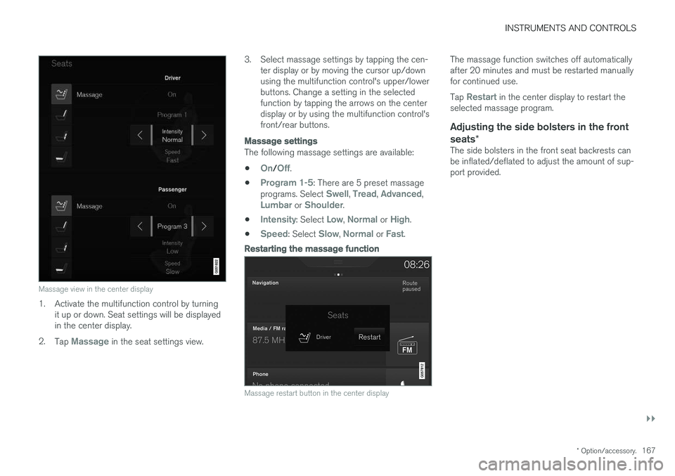 VOLVO XC90 2017 Owner´s Manual INSTRUMENTS AND CONTROLS
}}
* Option/accessory.167
Massage view in the center display
1. Activate the multifunction control by turning
it up or down. Seat settings will be displayed in the center disp VOLVO XC90 2017 Owner´s Manual INSTRUMENTS AND CONTROLS
}}
* Option/accessory.167
Massage view in the center display
1. Activate the multifunction control by turning
it up or down. Seat settings will be displayed in the center disp