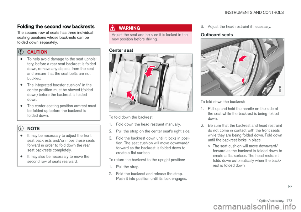 VOLVO XC90 2017 Owner´s Manual INSTRUMENTS AND CONTROLS
}}
* Option/accessory.173
Folding the second row backrests
The second row of seats has three individual seating positions whose backrests can befolded down separately.
CAUTION VOLVO XC90 2017 Owner´s Manual INSTRUMENTS AND CONTROLS
}}
* Option/accessory.173
Folding the second row backrests
The second row of seats has three individual seating positions whose backrests can befolded down separately.
CAUTION