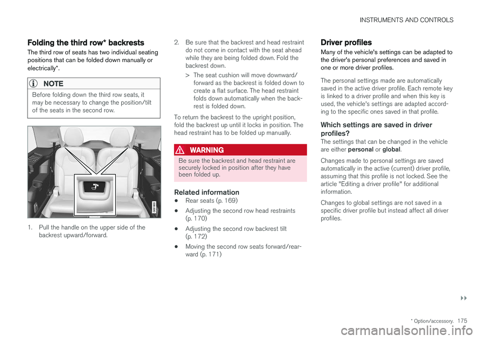 VOLVO XC90 2017 Owner´s Manual INSTRUMENTS AND CONTROLS
}}
* Option/accessory.175
Folding the third row * backrests
The third row of seats has two individual seating positions that can be folded down manually or electrically *.
NOT VOLVO XC90 2017 Owner´s Manual INSTRUMENTS AND CONTROLS
}}
* Option/accessory.175
Folding the third row * backrests
The third row of seats has two individual seating positions that can be folded down manually or electrically *.
NOT