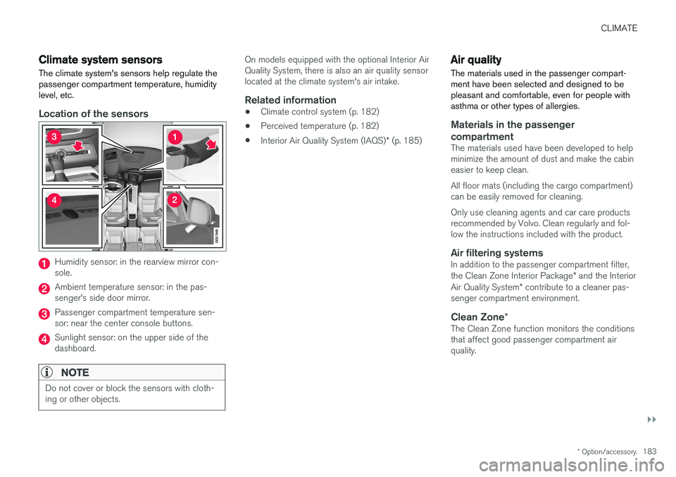 VOLVO XC90 2017 Owner´s Manual CLIMATE
}}
* Option/accessory.183
Climate system sensors The climate system's sensors help regulate the passenger compartment temperature, humiditylevel, etc.
Location of the sensors
Humidity sens VOLVO XC90 2017 Owner´s Manual CLIMATE
}}
* Option/accessory.183
Climate system sensors The climate system's sensors help regulate the passenger compartment temperature, humiditylevel, etc.
Location of the sensors
Humidity sens